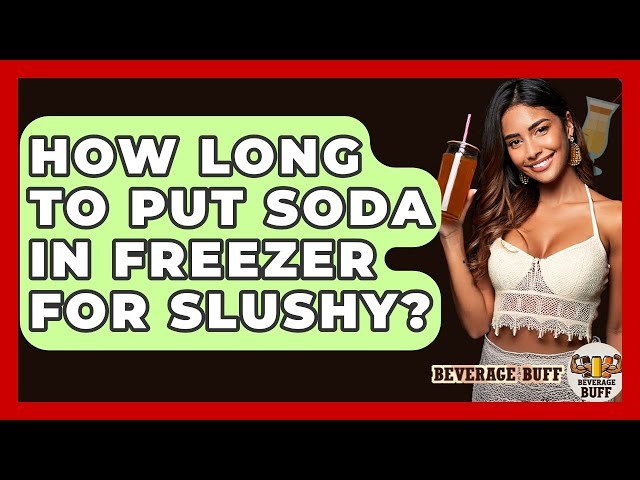 How Long to Put Soda in Freezer for Slushy: Perfect Chill Time Guide